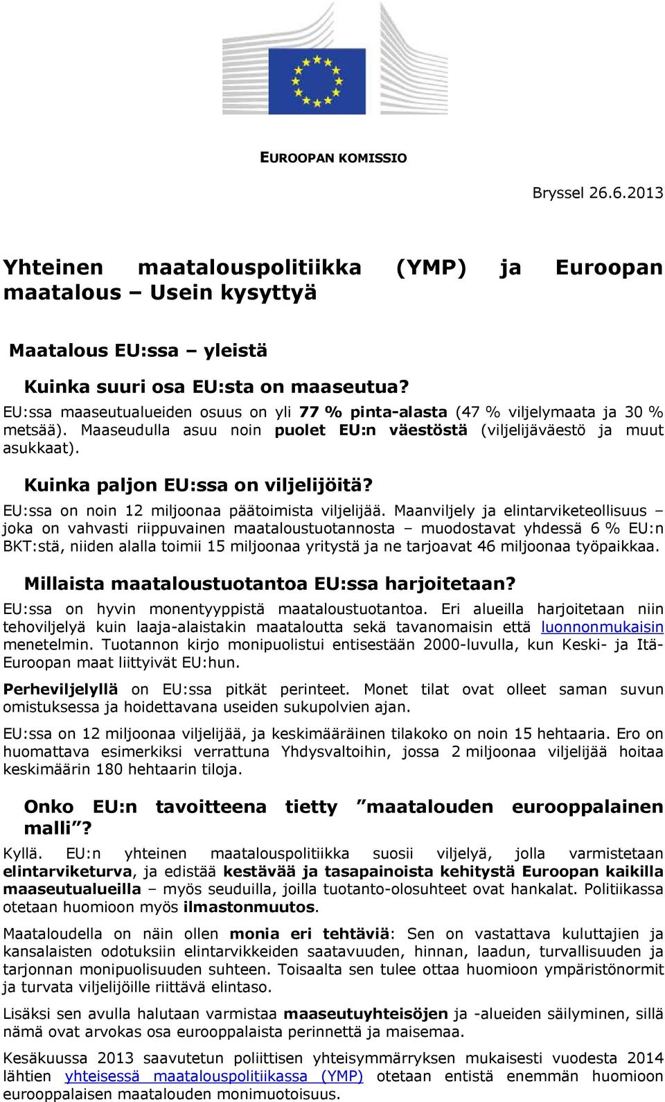 Kuinka paljon EU:ssa on viljelijöitä? EU:ssa on noin 12 miljoonaa päätoimista viljelijää.