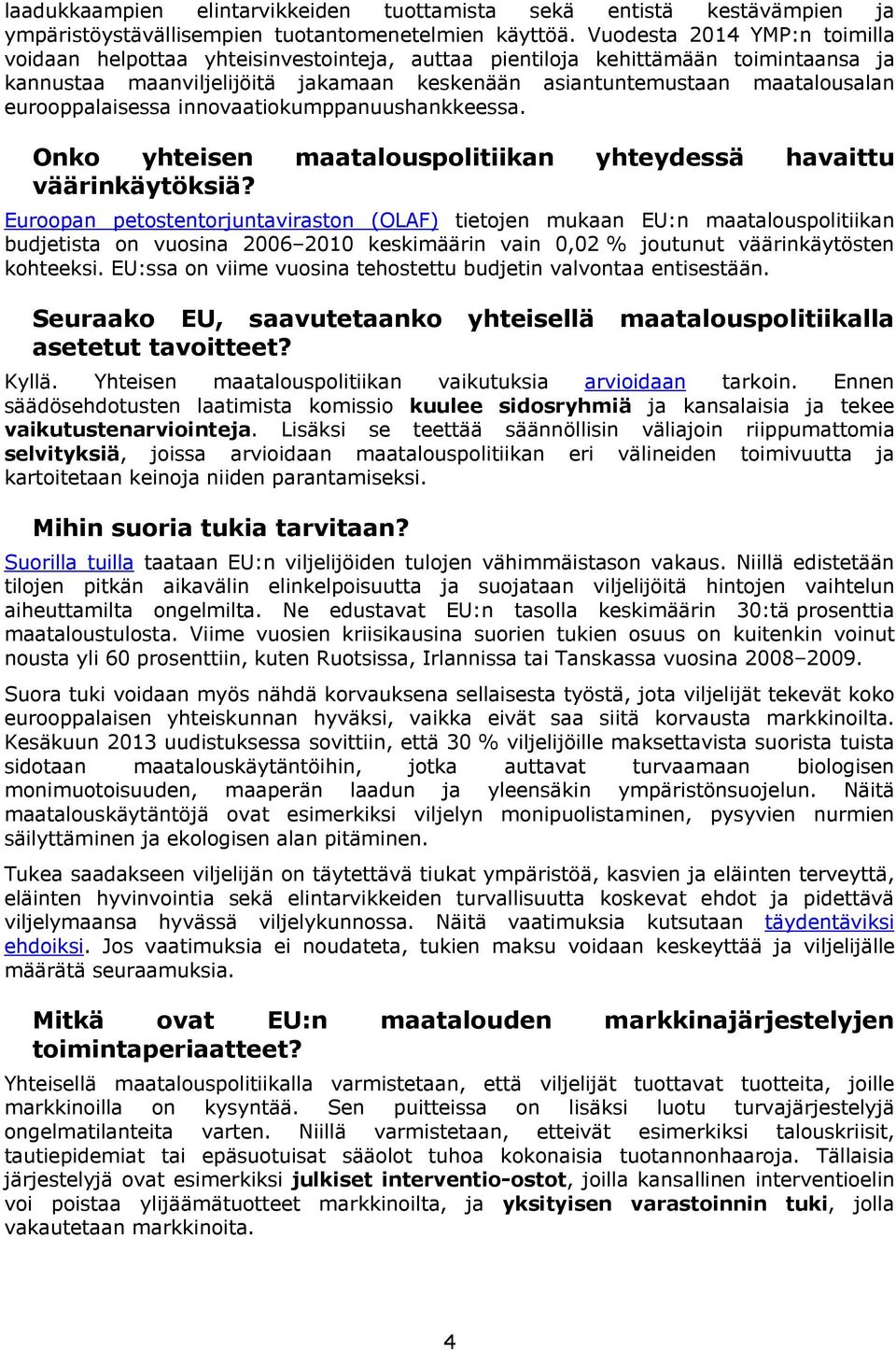 eurooppalaisessa innovaatiokumppanuushankkeessa. Onko yhteisen maatalouspolitiikan yhteydessä havaittu väärinkäytöksiä?