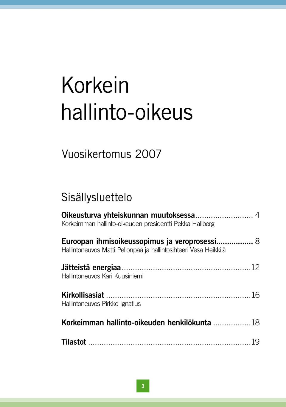 ..8 Hallintoneuvos Matti Pellonpää ja hallintosihteeri Vesa Heikkilä Jätteistä energiaa.