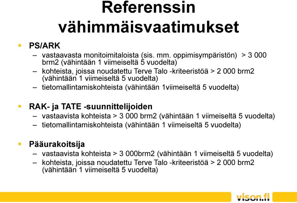 vuodelta) tietomallintamiskohteista (vähintään 1viimeiseltä 5 vuodelta) RAK- ja TATE -suunnittelijoiden vastaavista kohteista > 3 000 brm2 (vähintään 1 viimeiseltä 5