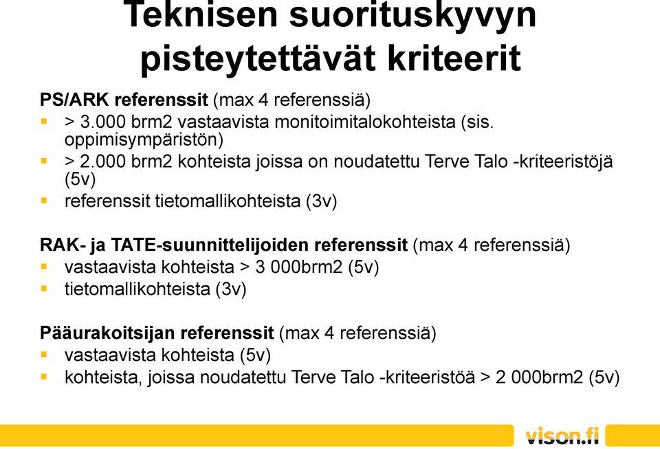 000 brm2 kohteista joissa on noudatettu Terve Talo -kriteeristöjä (5v) referenssit tietomallikohteista (3v) RAK- ja