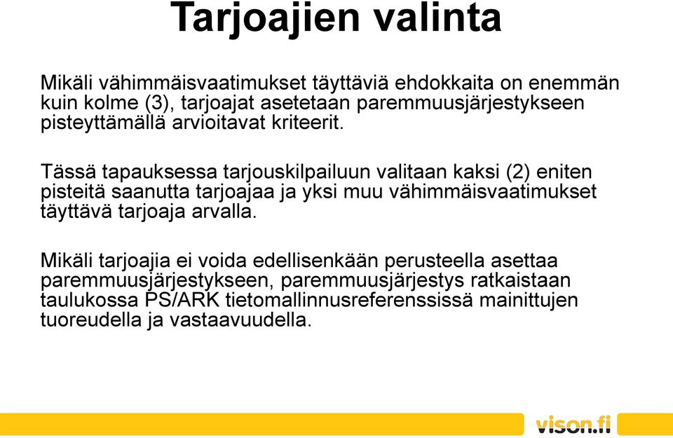 Tässä tapauksessa tarjouskilpailuun valitaan kaksi (2) eniten pisteitä saanutta tarjoajaa ja yksi muu vähimmäisvaatimukset täyttävä