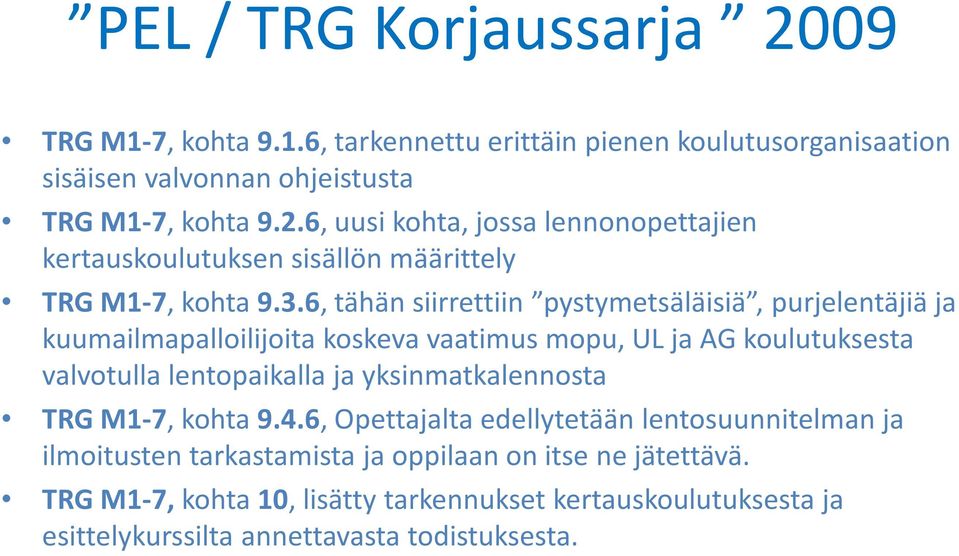 yksinmatkalennosta TRG M1-7, kohta 9.4.6, Opettajalta edellytetään lentosuunnitelman ja ilmoitusten tarkastamista ja oppilaan on itse ne jätettävä.