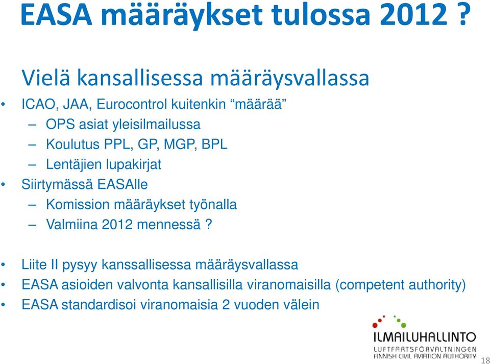 Koulutus PPL, GP, MGP, BPL Lentäjien lupakirjat Siirtymässä EASAlle Komission määräykset työnalla