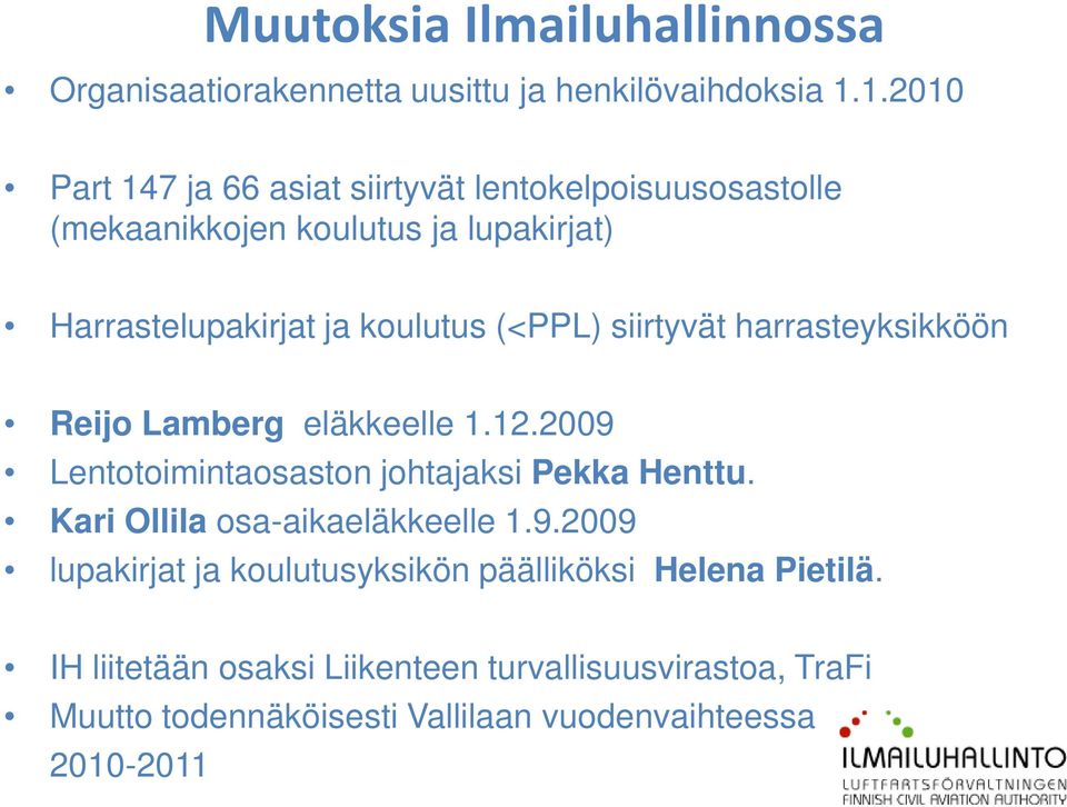 (<PPL) siirtyvät harrasteyksikköön Reijo Lamberg eläkkeelle 1.12.2009 Lentotoimintaosaston johtajaksi Pekka Henttu.