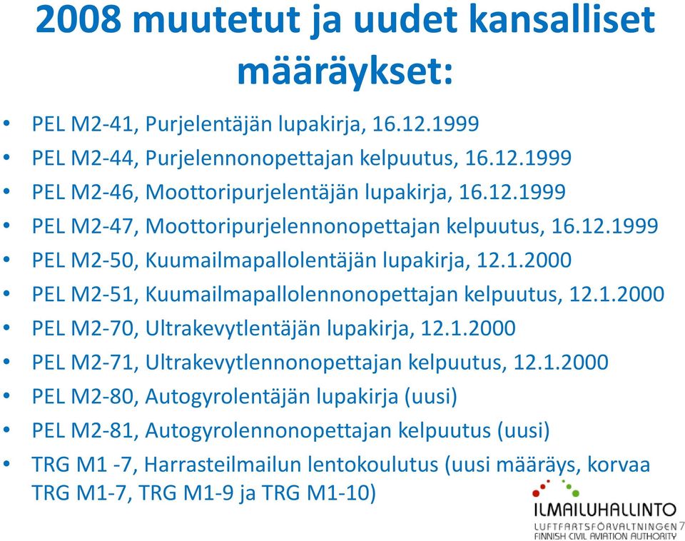 1.2000 PEL M2-70, Ultrakevytlentäjän lupakirja, 12.1.2000 PEL M2-71, Ultrakevytlennonopettajan kelpuutus, 12.1.2000 PEL M2-80, Autogyrolentäjän lupakirja (uusi) PEL M2-81,