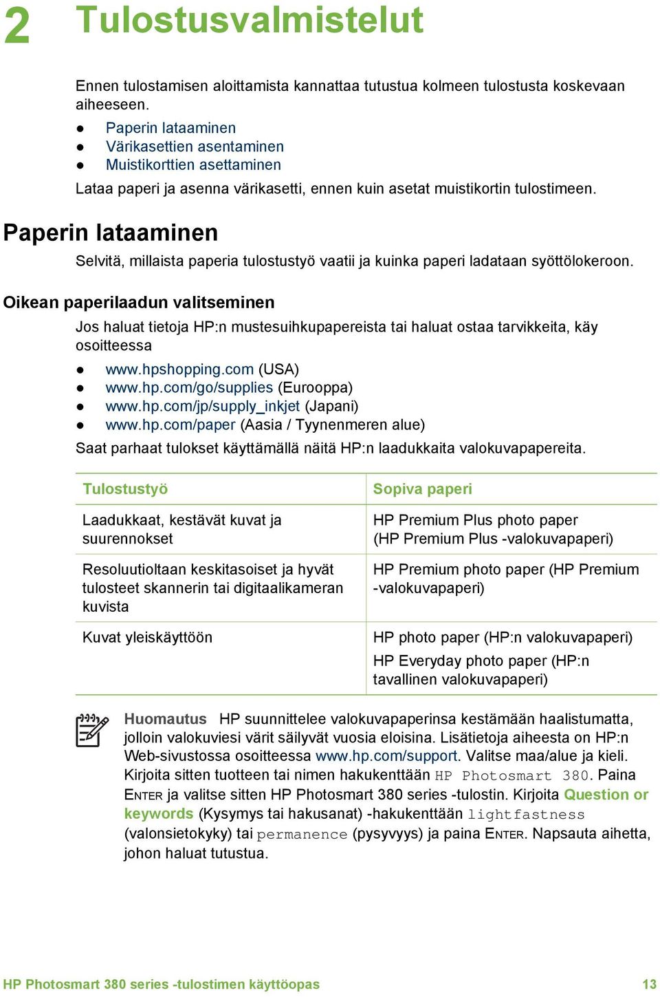 Paperin lataaminen Selvitä, millaista paperia tulostustyö vaatii ja kuinka paperi ladataan syöttölokeroon.