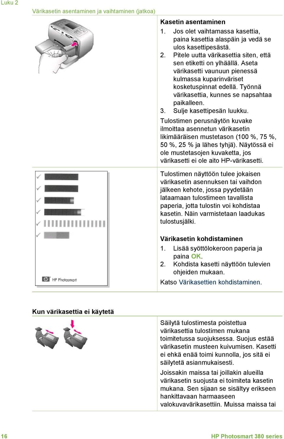 Tulostimen perusnäytön kuvake ilmoittaa asennetun värikasetin likimääräisen mustetason (100 %, 75 %, 50 %, 25 % ja lähes tyhjä).