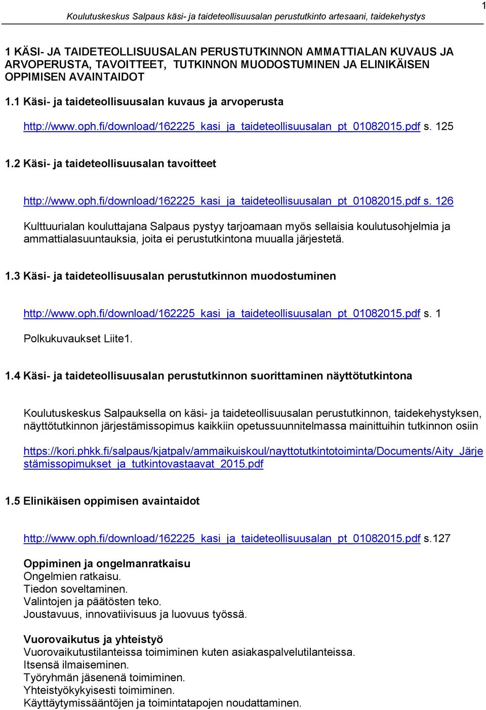 125 1.2 Käsi- ja taideteollisuusalan tavoitteet http://www.oph.fi/download/162225_kasi_ja_taideteollisuusalan_pt_01082015.pdf s.