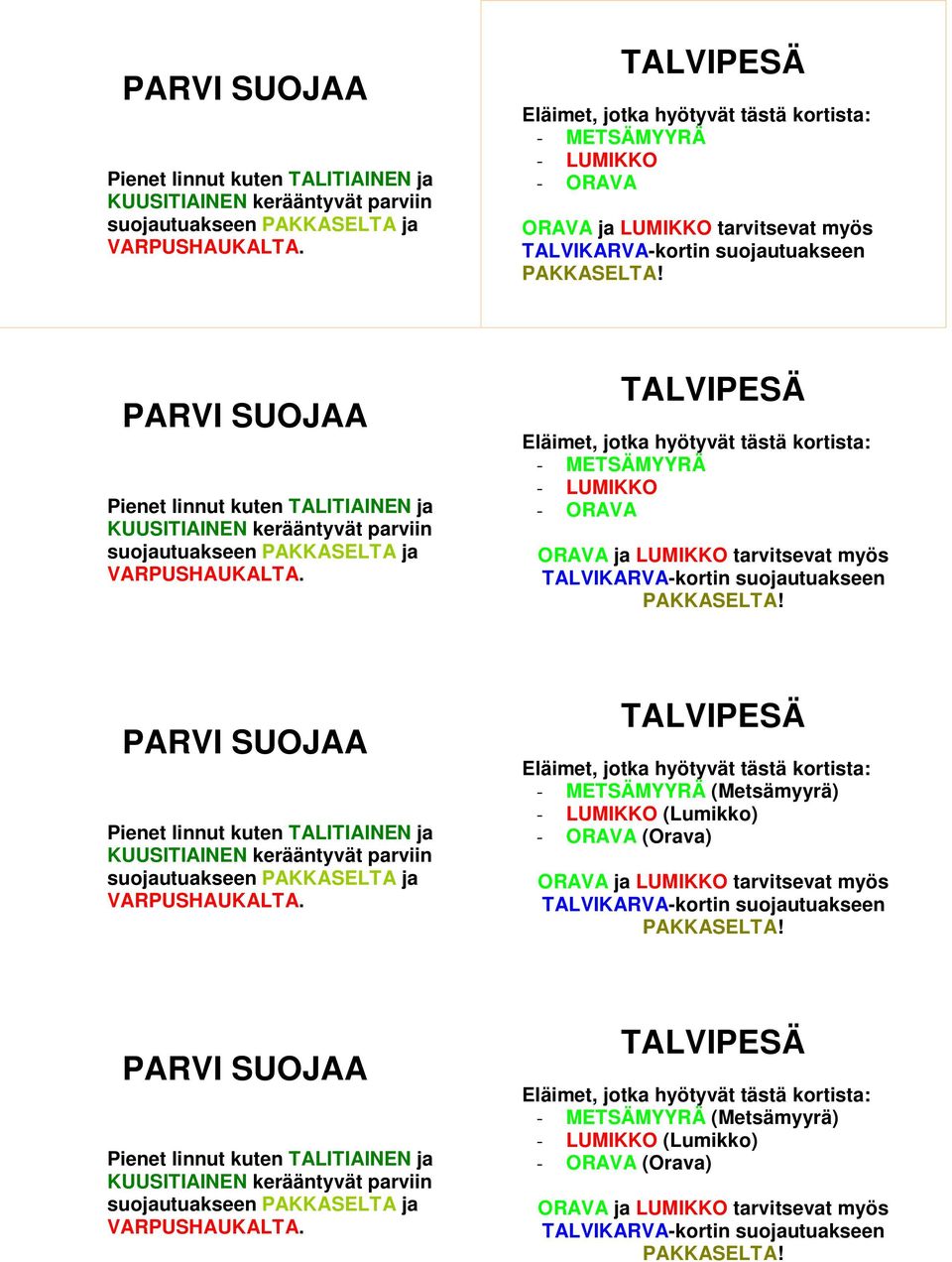 TALVIPESÄ (Metsämyyrä) (Lumikko) (Orava) ORAVA ja LUMIKKO tarvitsevat myös TALVIKARVA-kortin suojautuakseen PAKKASELTA!