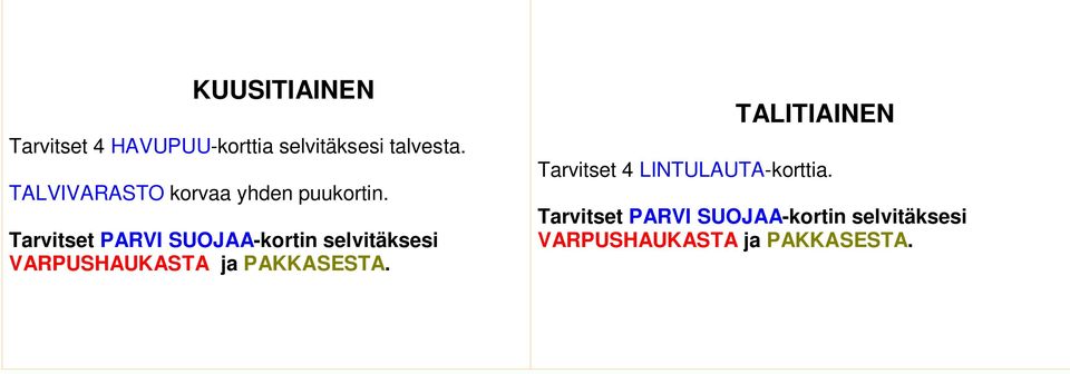 Tarvitset PARVI SUOJAA-kortin selvitäksesi VARPUSHAUKASTA ja PAKKASESTA.