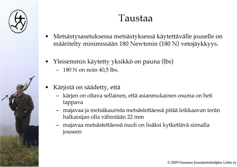 Kärjistä on säädetty, että kärjen on oltava sellainen, että asianmukainen osuma on heti tappava majavaa ja