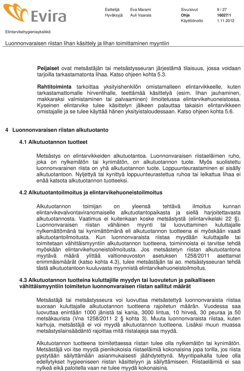 lihan jauhaminen, makkaraksi valmistaminen tai palvaaminen) ilmoitetussa elintarvikehuoneistossa.