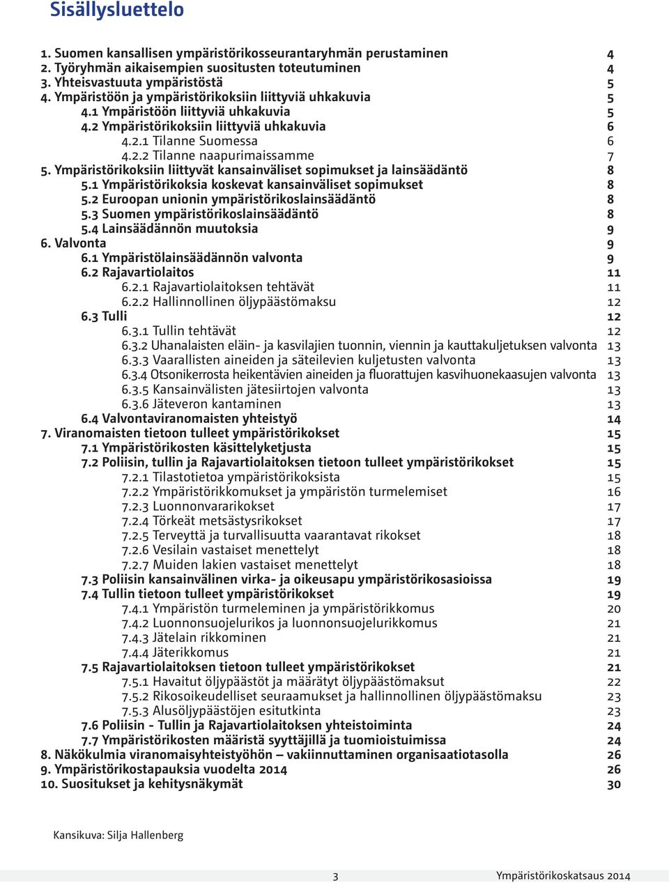 Ympäristörikoksiin liittyvät kansainväliset sopimukset ja lainsäädäntö 8 5.1 Ympäristörikoksia koskevat kansainväliset sopimukset 8 5.2 Euroopan unionin ympäristörikoslainsäädäntö 8 5.