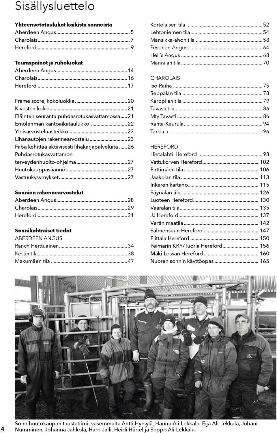 ..23 Faba kehittää aktiivisesti lihakarjapalveluita...26 Puhdasrotukasvattamon terveydenhuolto-ohjelma...27 uutokauppasäännöt...27 Vastuukysymykset...27 Sonnien rakennearvostelut Aberdeen Angus.