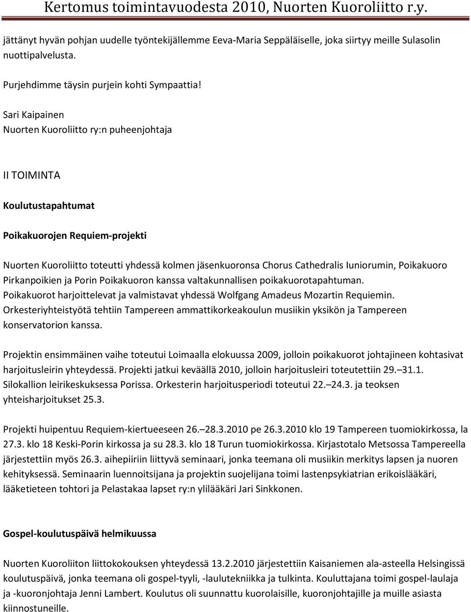 Iuniorumin, Poikakuoro Pirkanpoikien ja Porin Poikakuoron kanssa valtakunnallisen poikakuorotapahtuman. Poikakuorot harjoittelevat ja valmistavat yhdessä Wolfgang Amadeus Mozartin Requiemin.