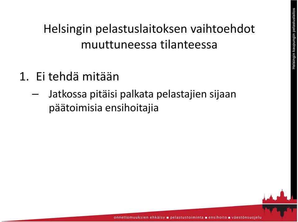 1. Ei tehdä mitään Jatkossa pitäisi