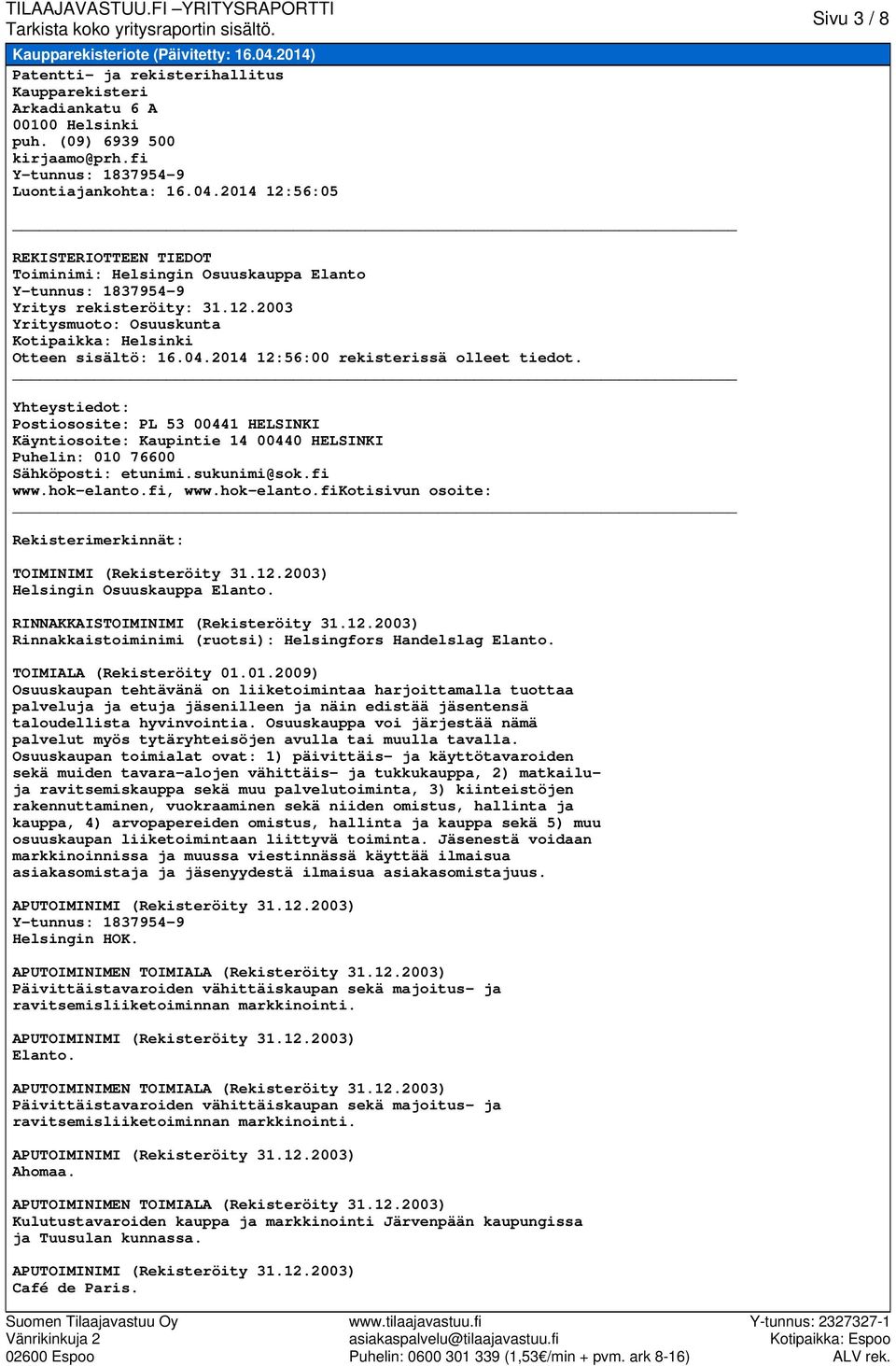 Yhteystiedot: Postiososite: PL 53 00441 HELSINKI Käyntiosoite: Kaupintie 14 00440 HELSINKI Puhelin: 010 76600 Sähköposti: etunimi.sukunimi@sok.fi www.hok-elanto.