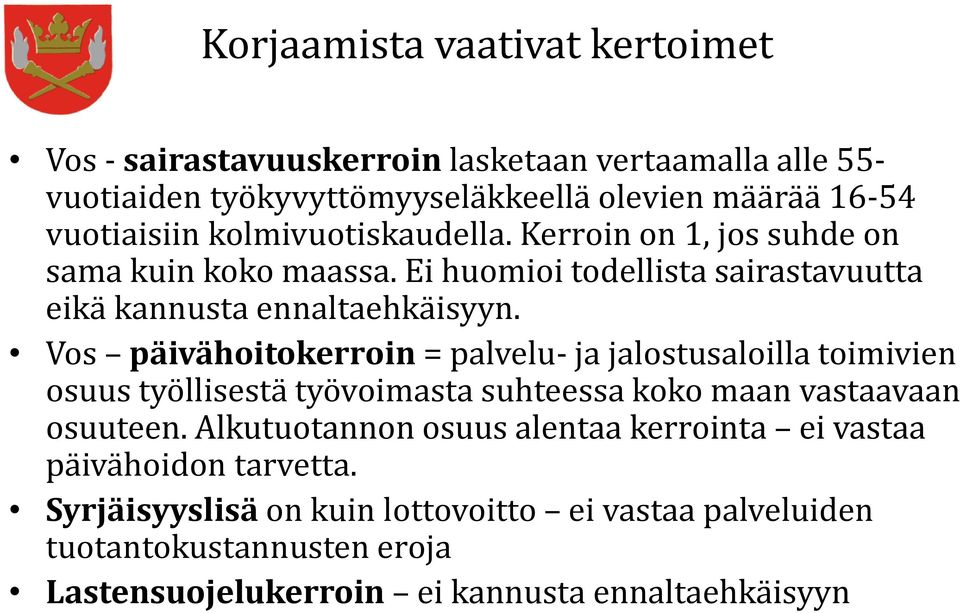 Vos päivähoitokerroin = palvelu- ja jalostusaloilla toimivien osuus työllisestä työvoimasta suhteessa koko maan vastaavaan osuuteen.