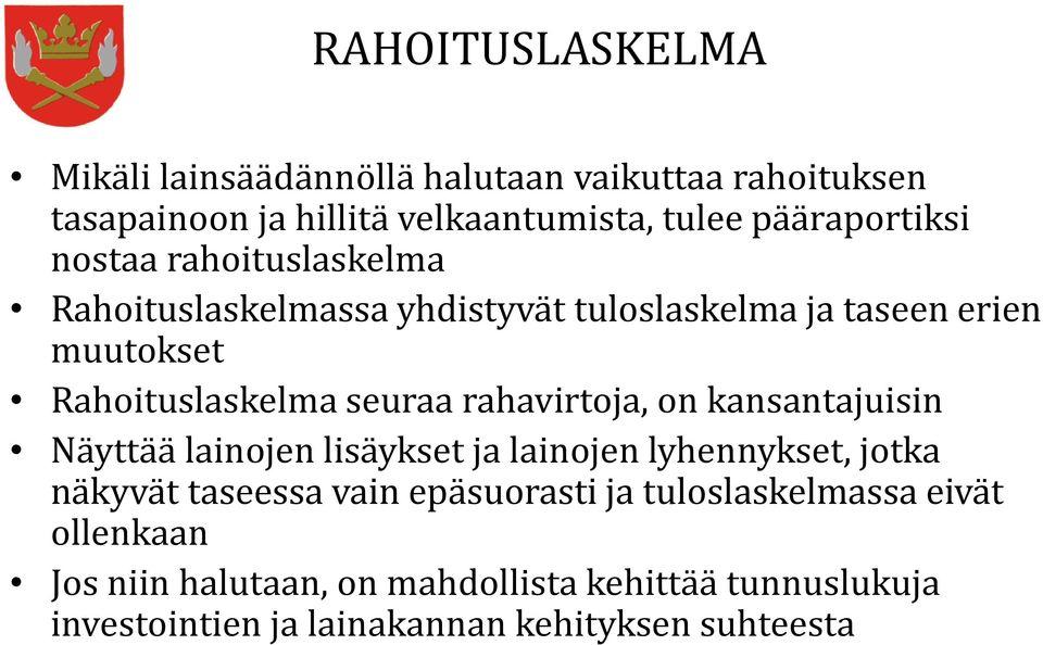 seuraa rahavirtoja, on kansantajuisin Näyttää lainojen lisäykset ja lainojen lyhennykset, jotka näkyvät taseessa vain