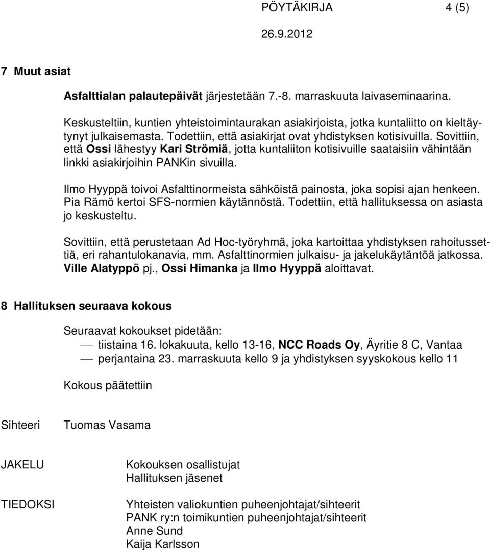 Sovittiin, että Ossi lähestyy Kari Strömiä, jotta kuntaliiton kotisivuille saataisiin vähintään linkki asiakirjoihin PANKin sivuilla.