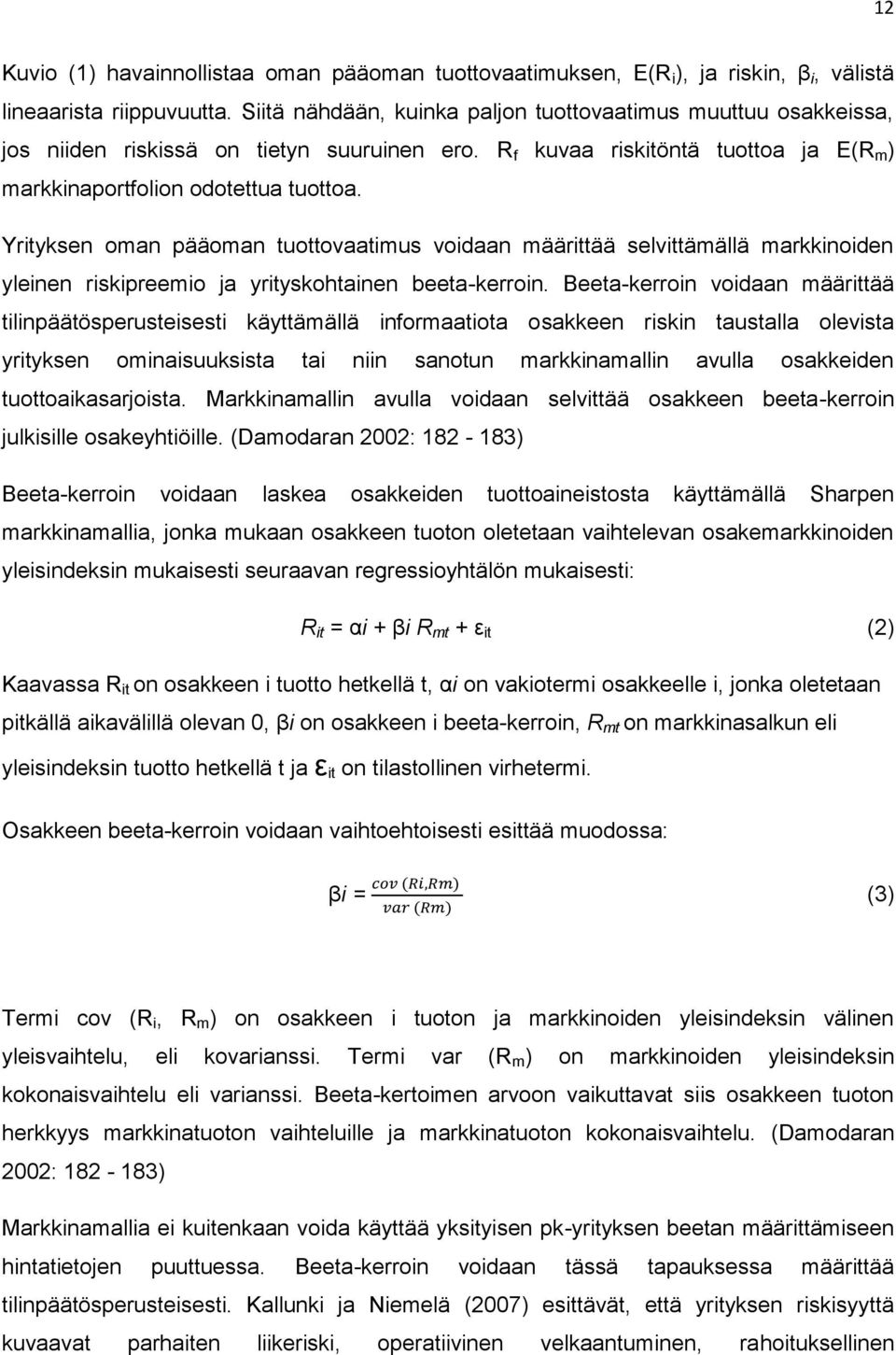 Yrityksen oman pääoman tuottovaatimus voidaan määrittää selvittämällä markkinoiden yleinen riskipreemio ja yrityskohtainen beeta-kerroin.