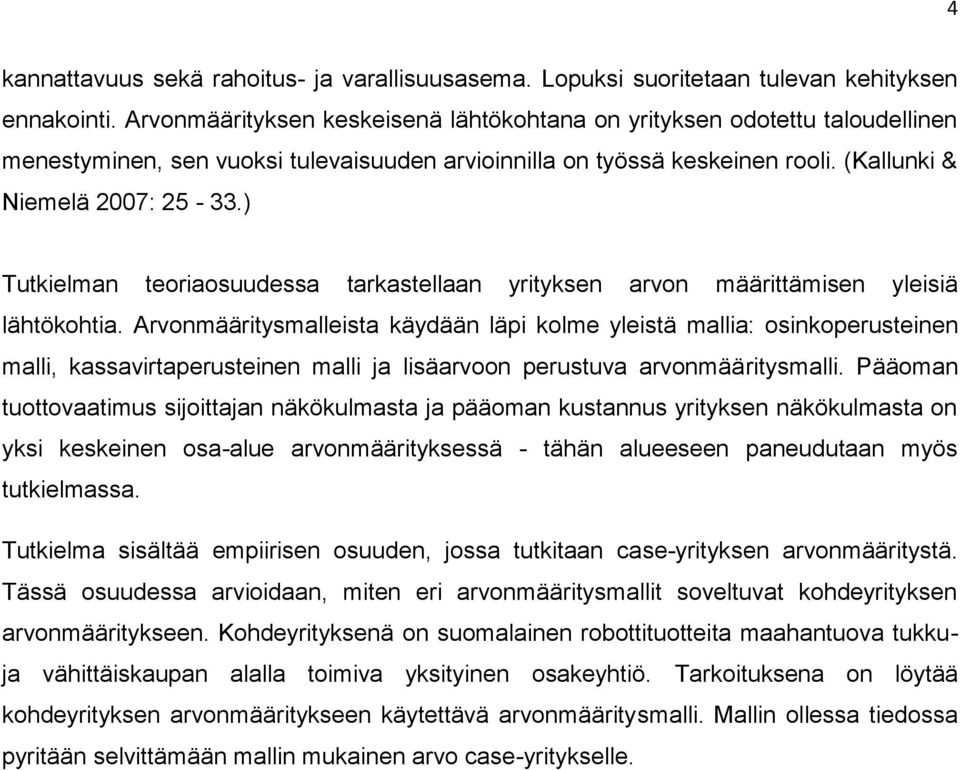 ) Tutkielman teoriaosuudessa tarkastellaan yrityksen arvon määrittämisen yleisiä lähtökohtia.