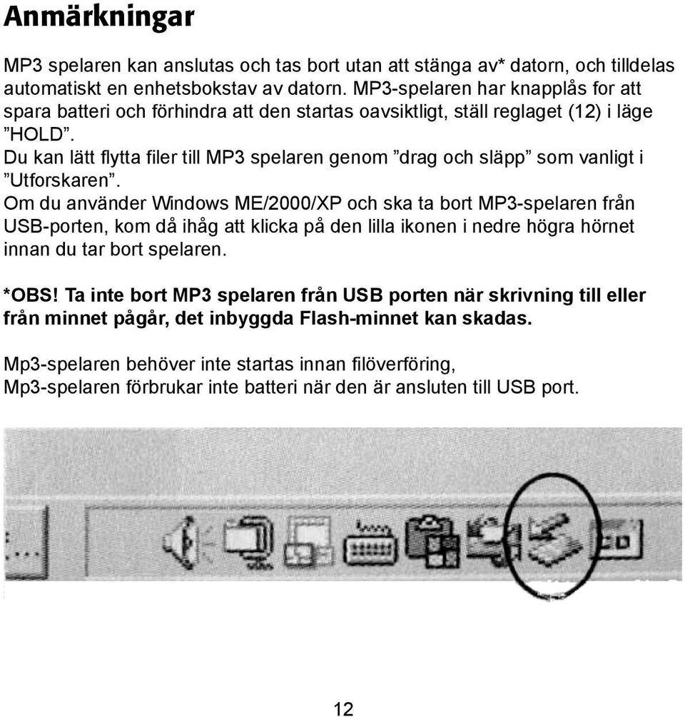 Du kan lätt flytta filer till MP3 spelaren genom drag och släpp som vanligt i Utforskaren.