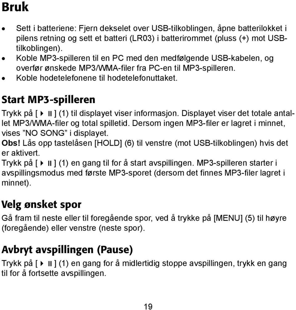 Start MP3-spilleren Trykk på [ ] (1) til displayet viser informasjon. Displayet viser det totale antallet MP3/WMA-filer og total spilletid.