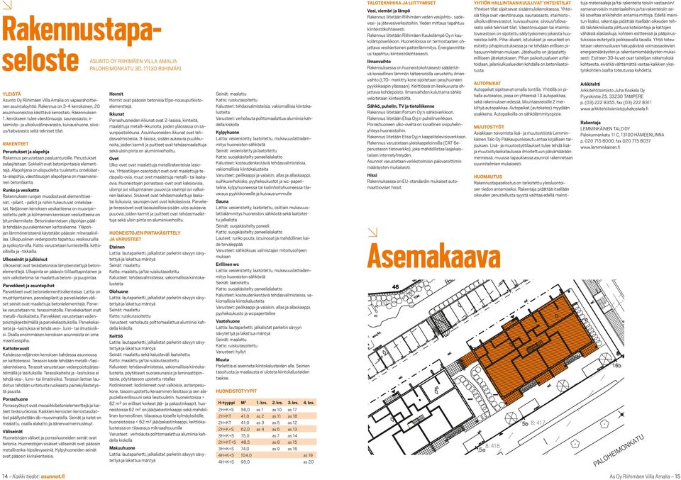 RAKENTEET Perustukset ja alapohja Rakennus perustetaan paaluanturoille. Perustukset salaojitetaan. Sokkelit ovat betonipintaisia elementtejä.