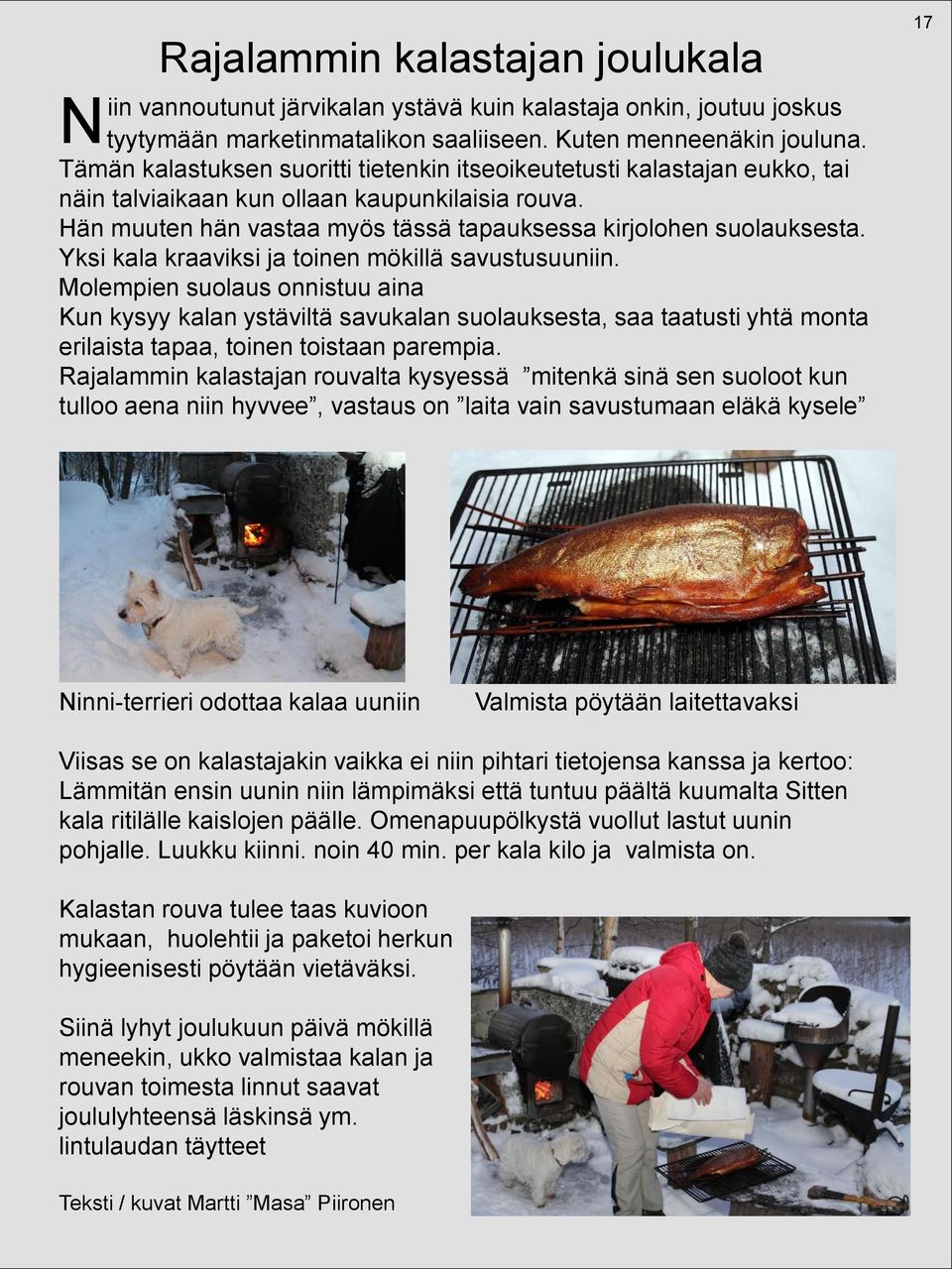 Yksi kala kraaviksi ja toinen mökillä savustusuuniin.