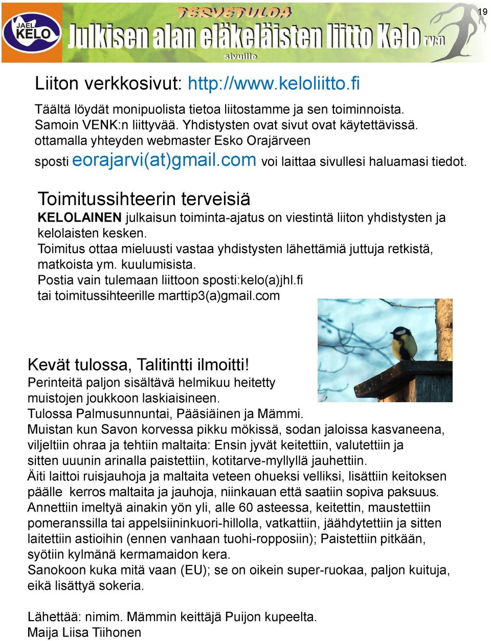 Toimitussihteerin terveisiä KELOLAINEN julkaisun toiminta-ajatus on viestintä liiton yhdistysten ja kelolaisten kesken.