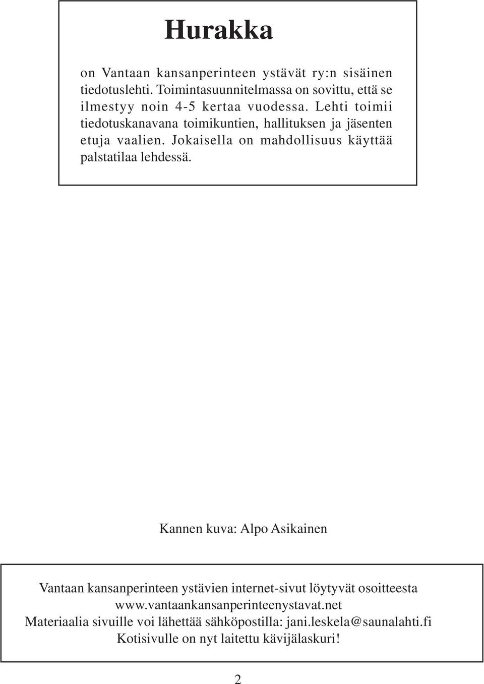 Lehti toimii tiedotuskanavana toimikuntien, hallituksen ja jäsenten etuja vaalien.