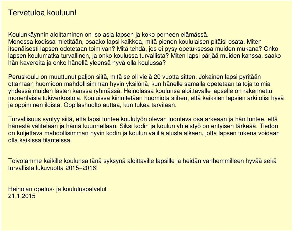 Miten lapsi pärjää muiden kanssa, saako hän kavereita ja onko hänellä yleensä hyvä olla koulussa? Peruskoulu on muuttunut paljon siitä, mitä se oli vielä 20 vuotta sitten.