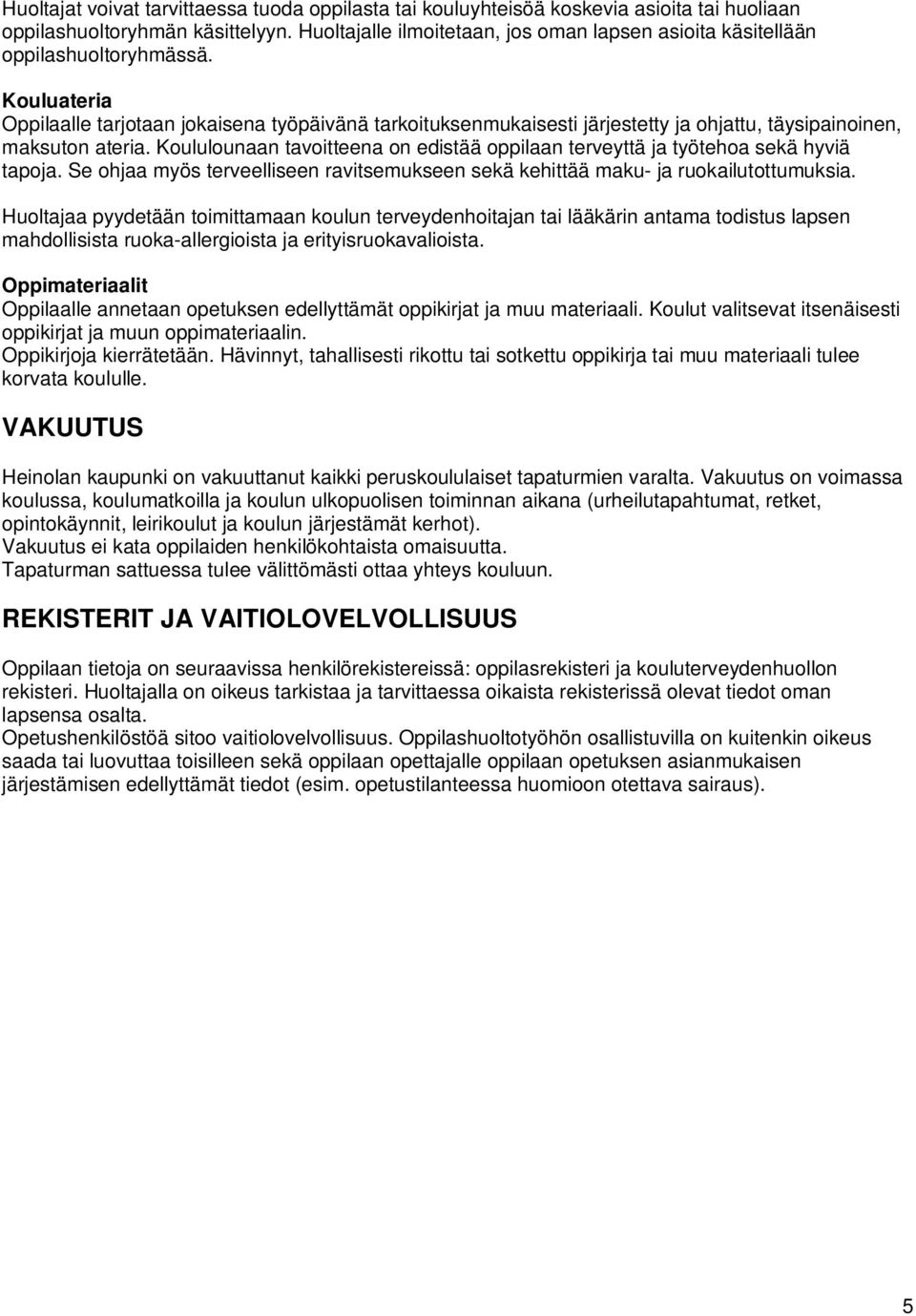 Kouluateria Oppilaalle tarjotaan jokaisena työpäivänä tarkoituksenmukaisesti järjestetty ja ohjattu, täysipainoinen, maksuton ateria.