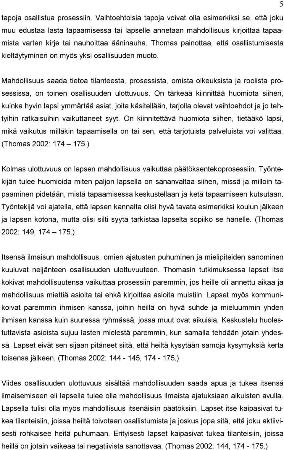 Thomas painottaa, että osallistumisesta kieltäytyminen on myös yksi osallisuuden muoto.