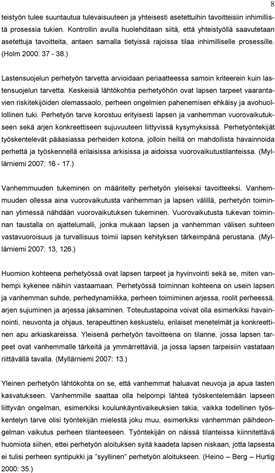 ) Lastensuojelun perhetyön tarvetta arvioidaan periaatteessa samoin kriteerein kuin lastensuojelun tarvetta.