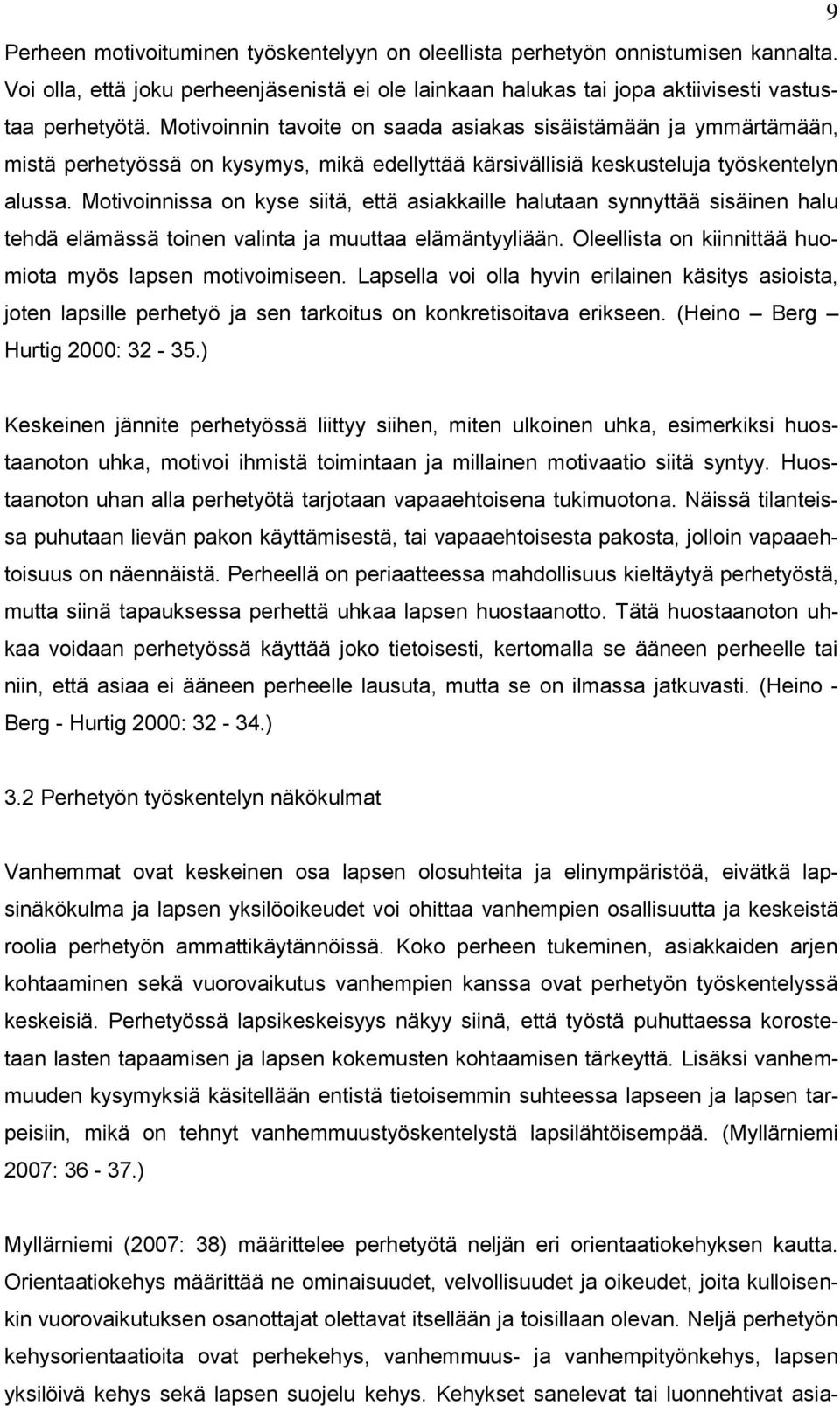 Motivoinnissa on kyse siitä, että asiakkaille halutaan synnyttää sisäinen halu tehdä elämässä toinen valinta ja muuttaa elämäntyyliään. Oleellista on kiinnittää huomiota myös lapsen motivoimiseen.