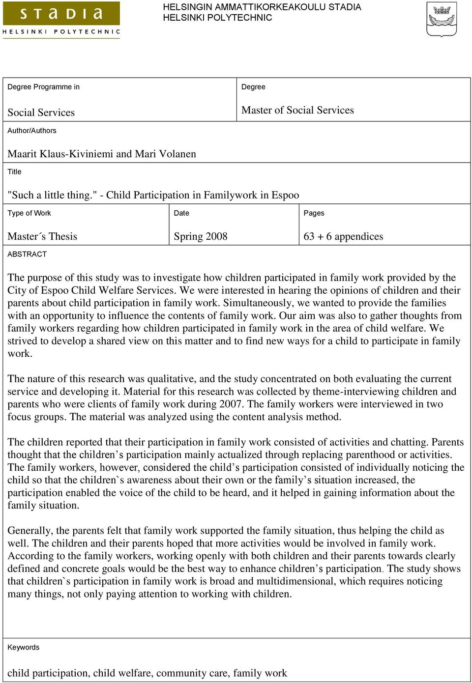 " - Child Participation in Familywork in Espoo Type of Work Master s Thesis ABSTRACT Date Spring 2008 Pages 63 + 6 appendices The purpose of this study was to investigate how children participated in