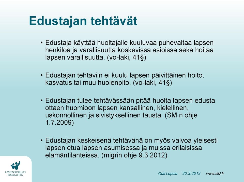 (vo-laki, 41 ) Edustajan tulee tehtävässään pitää huolta lapsen edusta ottaen huomioon lapsen kansallinen, kielellinen, uskonnollinen ja