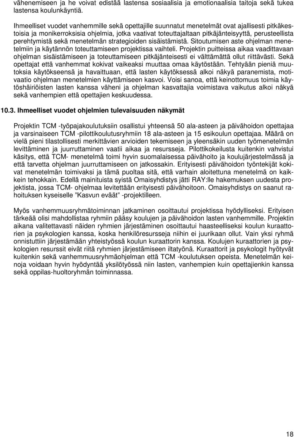 perehtymistä sekä menetelmän strategioiden sisäistämistä. Sitoutumisen aste ohjelman menetelmiin ja käytännön toteuttamiseen projektissa vaihteli.