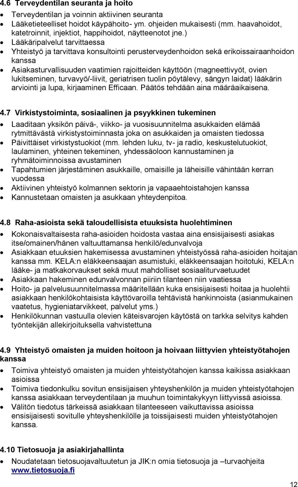 ) Lääkäripalvelut tarvittaessa Yhteistyö ja tarvittava konsultointi perusterveydenhoidon sekä erikoissairaanhoidon kanssa Asiakasturvallisuuden vaatimien rajoitteiden käyttöön (magneettivyöt, ovien