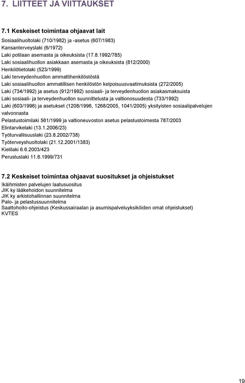 ) Kansanterveyslaki (6/1972) Laki potilaan asemasta ja oikeuksista (17.8.