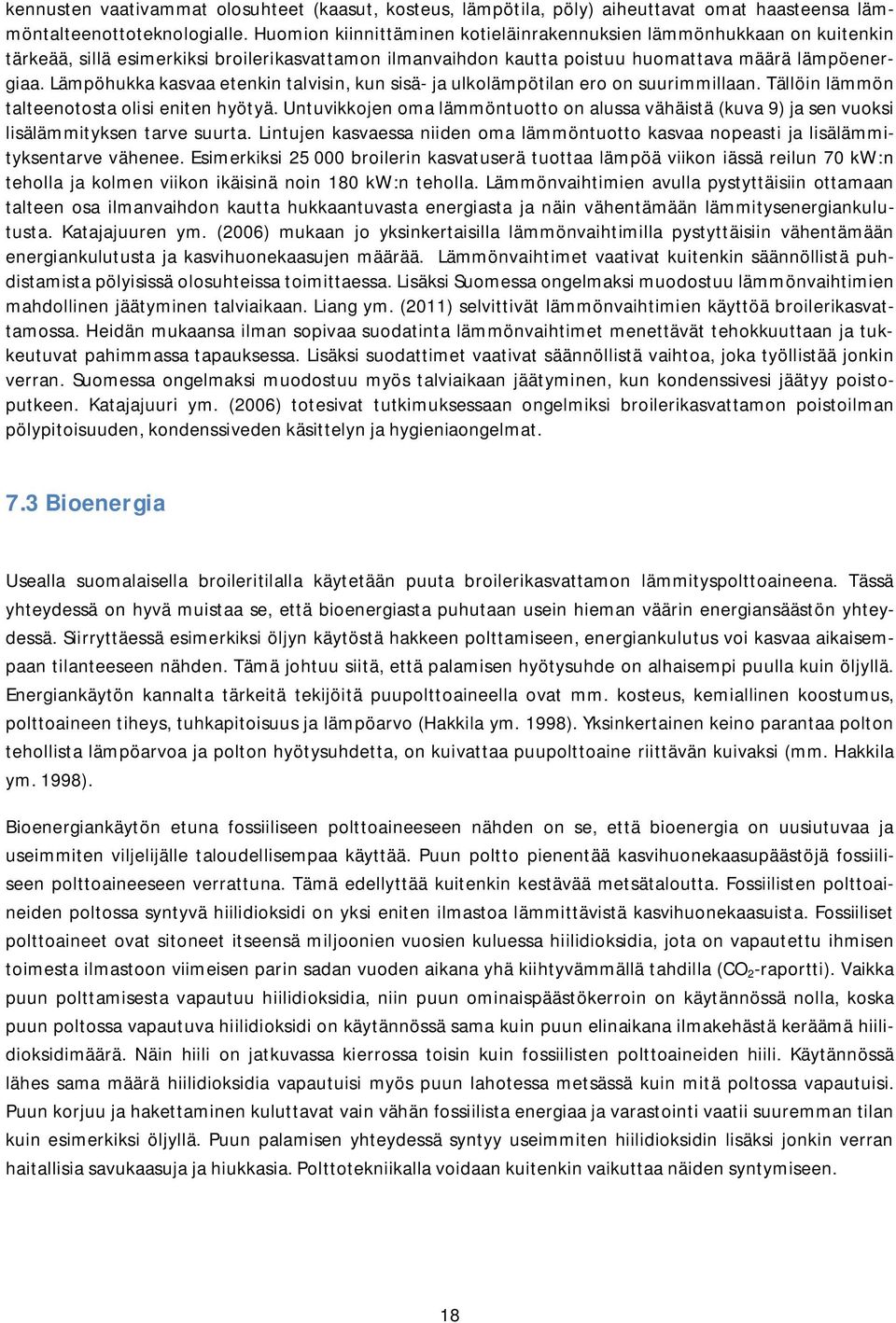 Lämpöhukka kasvaa etenkin talvisin, kun sisä- ja ulkolämpötilan ero on suurimmillaan. Tällöin lämmön talteenotosta olisi eniten hyötyä.