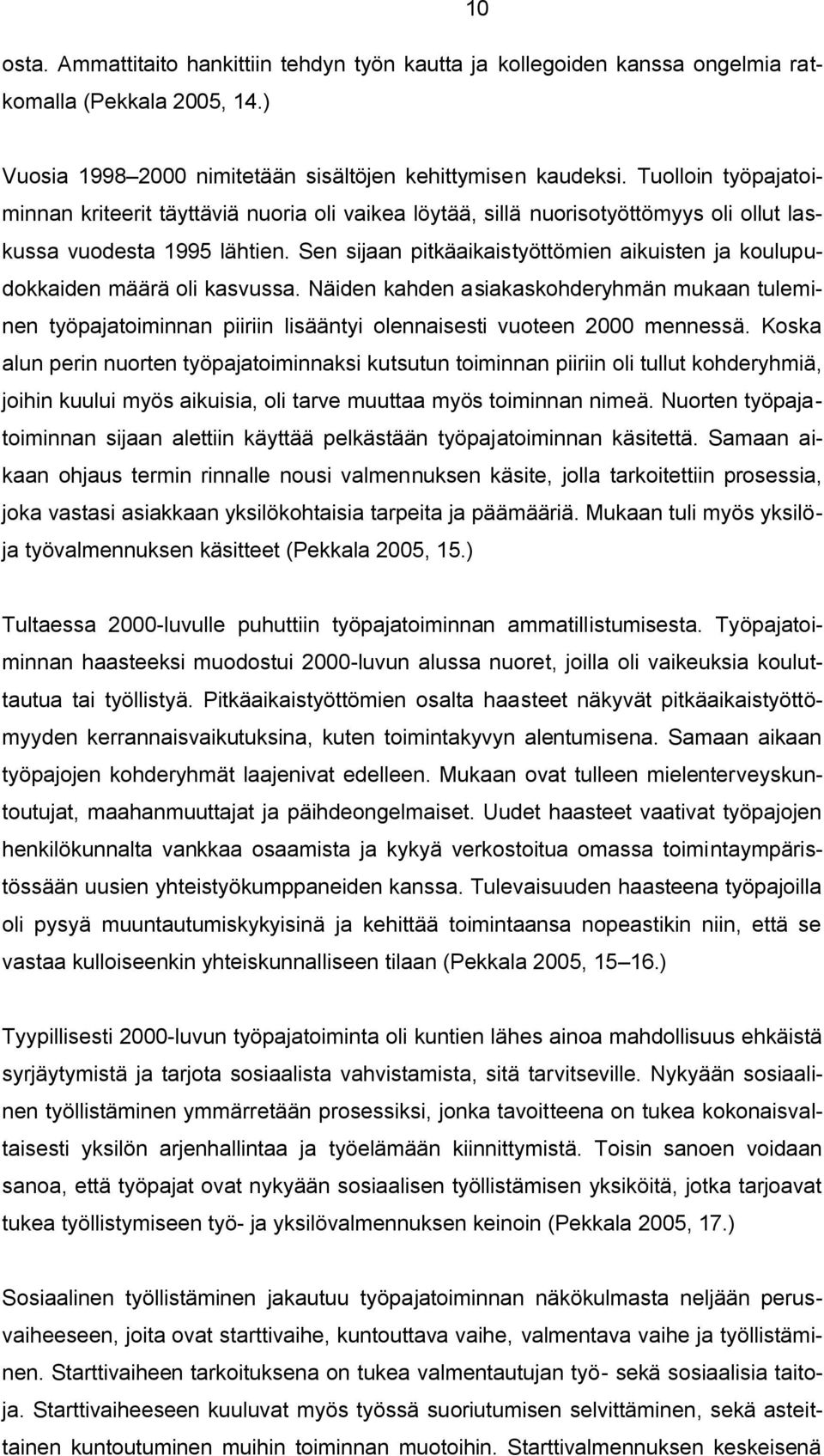 Sen sijaan pitkäaikaistyöttömien aikuisten ja koulupudokkaiden määrä oli kasvussa.