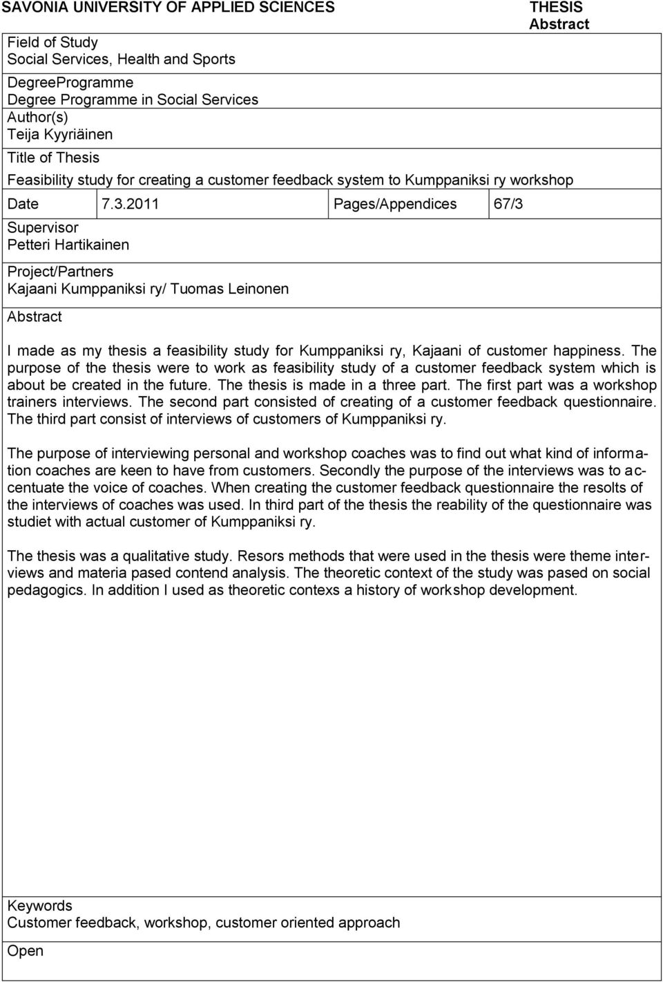 2011 Pages/Appendices 67/3 Supervisor Petteri Hartikainen Project/Partners Kajaani Kumppaniksi ry/ Tuomas Leinonen Abstract I made as my thesis a feasibility study for Kumppaniksi ry, Kajaani of