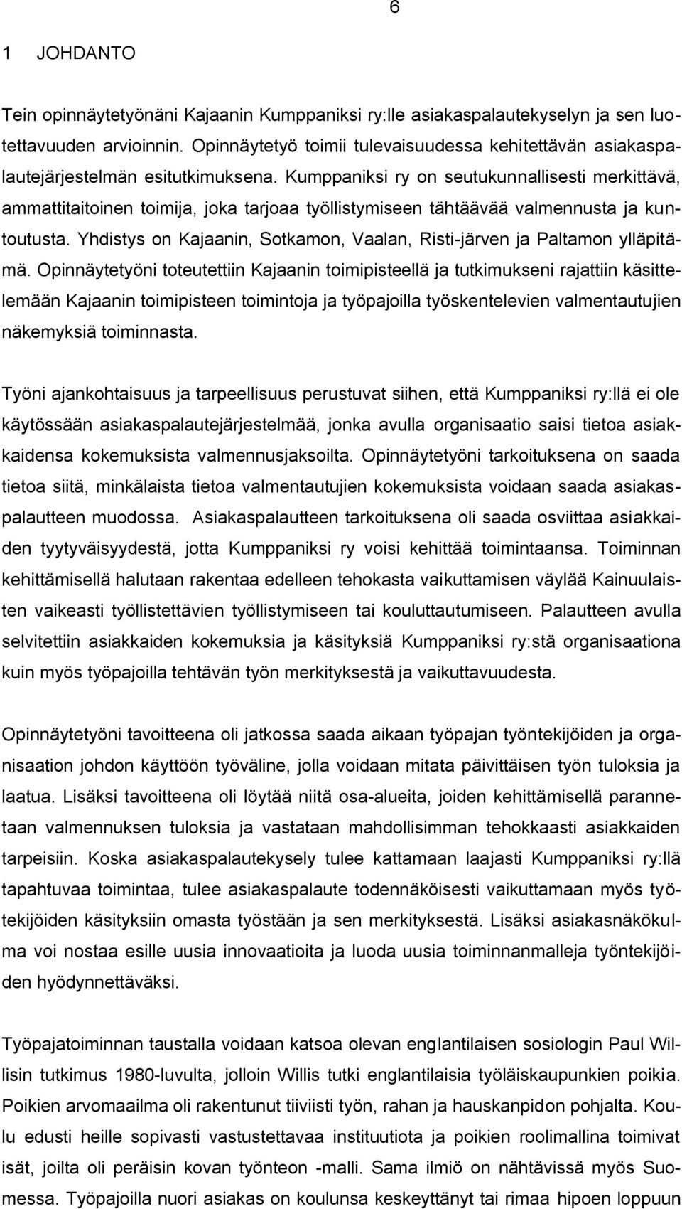 Kumppaniksi ry on seutukunnallisesti merkittävä, ammattitaitoinen toimija, joka tarjoaa työllistymiseen tähtäävää valmennusta ja kuntoutusta.