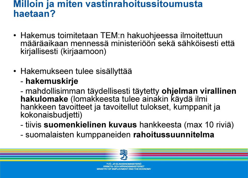 (kirjaamoon) Hakemukseen tulee sisällyttää - hakemuskirje - mahdollisimman täydellisesti täytetty ohjelman virallinen hakulomake