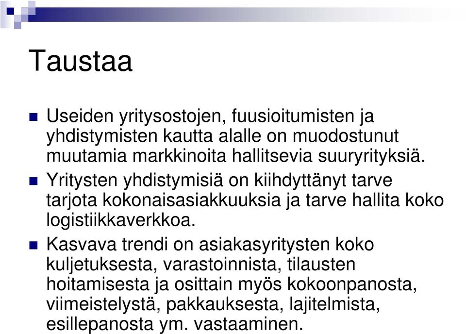 Yritysten yhdistymisiä on kiihdyttänyt tarve tarjota kokonaisasiakkuuksia ja tarve hallita koko logistiikkaverkkoa.