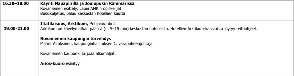 hotellien kautta 19.00-21.00 Iltatilaisuus, Arktikum, Pohjoisranta 4 Arktikum on kävelymatkan päässä (n.